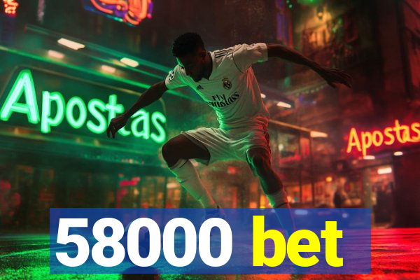 58000 bet